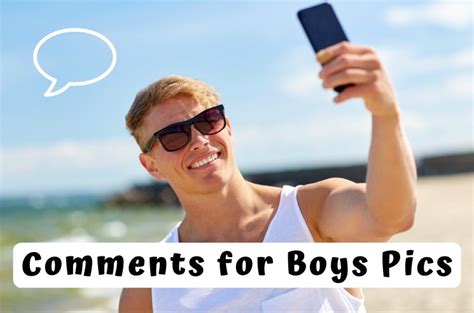 735 Best Comments For Boys Pics To Absolutely Impress Him