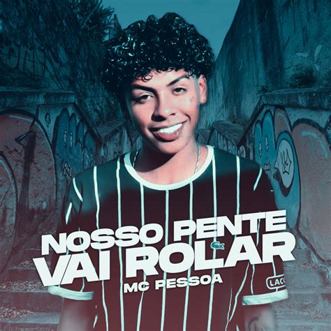 Nosso Pente Vai Rolar Single By Mc Pessoa Spotify