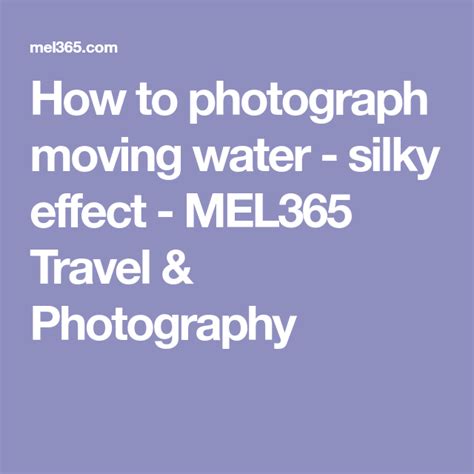 How To Photograph Moving Water Silky Effect Mel365 Travel