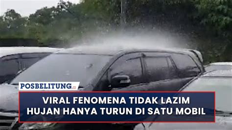 Viral Fenomena Tidak Lazim Hujan Hanya Turun Di Satu Mobil YouTube