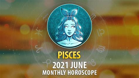 Pisces June 2021 Monthly Horoscope Horoscopeoftoday