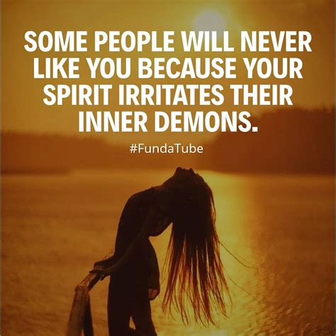 Some People Will Never Like You Because Your Spirit Irritates Their