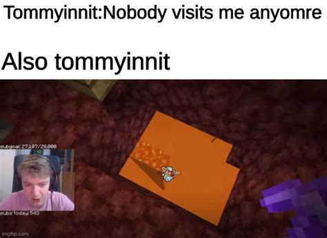 This Is Why Tommyinnit Never Visits Anyone Imgflip