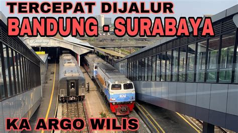 Bandung Surabaya Naik Kereta Api Argo Wilis Ke Kota Pahlawan Youtube