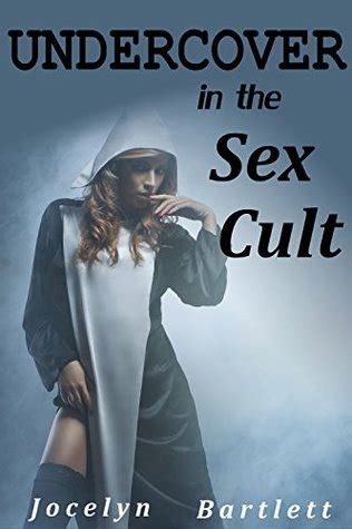 Undercover In The Sex Cult By Jocelyn Bartlett Goodreads
