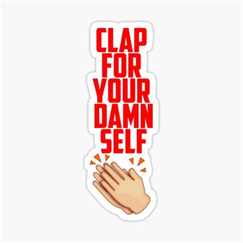 Clap For Your Damn Self Sticker For Sale By Rossdillon Redbubble