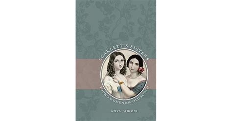 Scarletts Sisters Young Women In The Old South By Anya Jabour