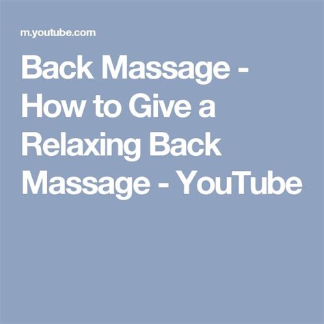 Back Massage How To Give A Relaxing Back Massage Massage How To Find Out Youtube