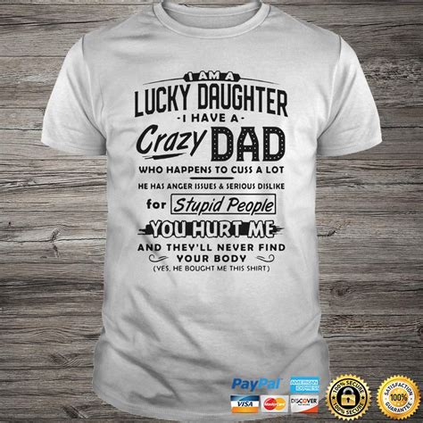 i am a lucky daughter i have a crazy dad who happens to cuss a lot for stupid people shirt shirt