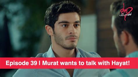 Pyaar Lafzon Mein Kahan Episode 39 Murat Wants To Talk With Hayat