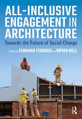 All Inclusive Engagement In Architecture Towards The Future Of Social Change By Farhana Ferdous