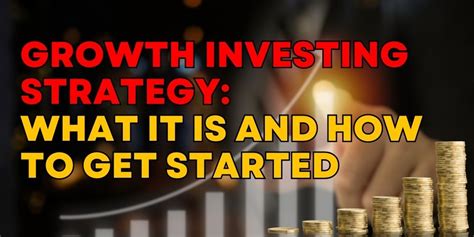 Growth Investing Strategy What It Is And How To Get Started
