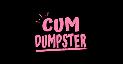 Cum Dumpster Cum Dumpster Sticker Teepublic