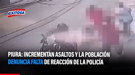 🔴🔵 Piura Incrementan Asaltos Y La Población Denuncia Falta De Reacción De La Policía Youtube