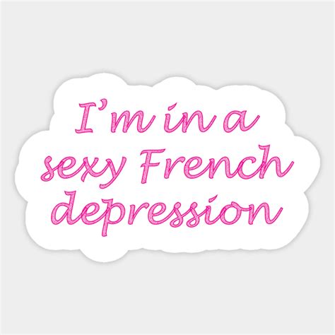 Im In A Sexy French Depression Crazy Ex Girlfriend Sticker Teepublic