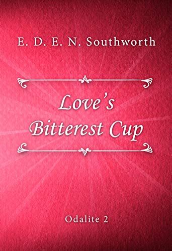 Love S Bitterest Cup Odalite Book 2 Kindle Edition By E D E N Southworth Romance Kindle