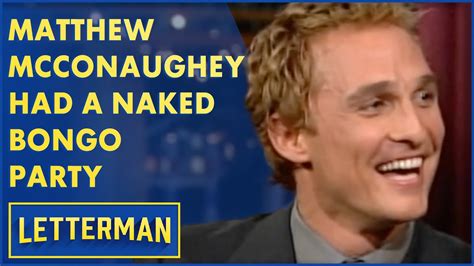 Matthew Mcconaughey Was Arrested For Playing Naked Bongos Letterman Youtube