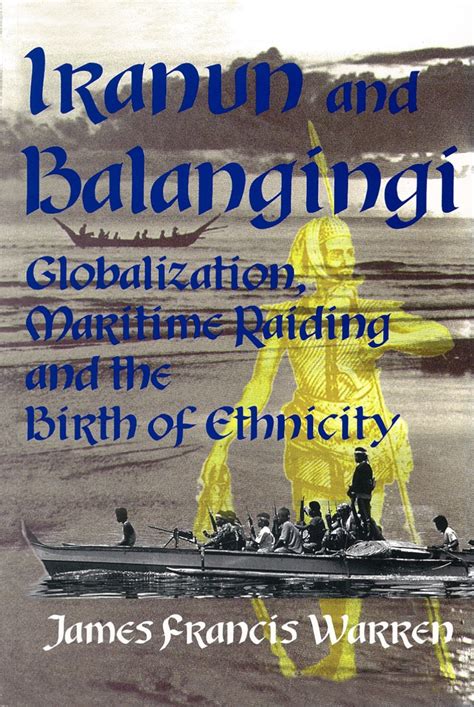 Iranun And Balangingi Globalization Maritime Raiding And The Birth Of