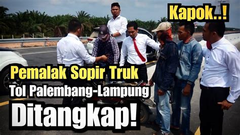 Pemalak Sopir Truk Di Tol Palembang Lampung Ditangkap Ini Wajahnya Youtube
