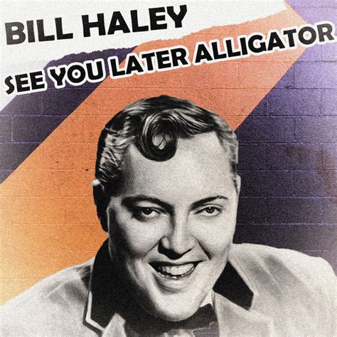 See You Later Alligator Song And Lyrics By Bill Haley And The Saddlemen Spotify