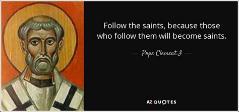 Pope Clement I Quote Follow The Saints Because Those Who Follow Them