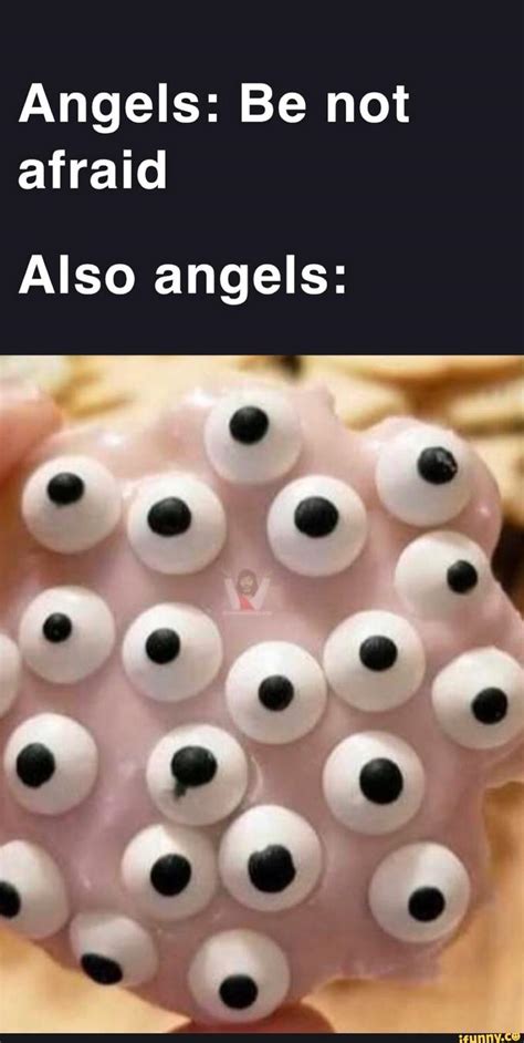 Biblically Accurate Angels Be Not Afraid Know Your Meme