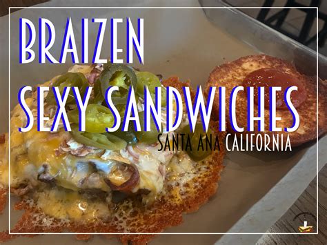 Braizen Sexy Sandwiches Santa Ana The Sandwich Slayer