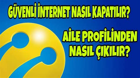 Turkcell Güvenli İnternet Nasıl Kapatılır Aile İnternet Profili Nasıl