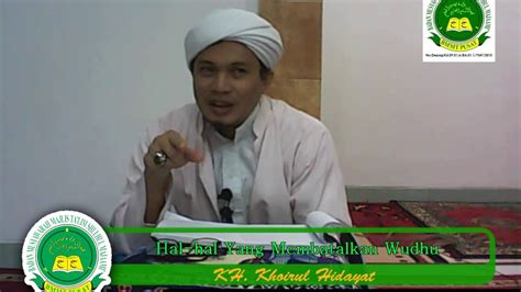 1 perkara yang membatalkan wudhu ada lima. KH Khairul Hidayat - Hal-hal Yang Membatalkan Wudhu - YouTube
