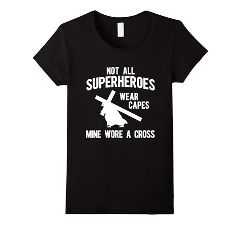 Not All Superheroes Wear Capes Mine Wore A Cross T Shirts 4lvs