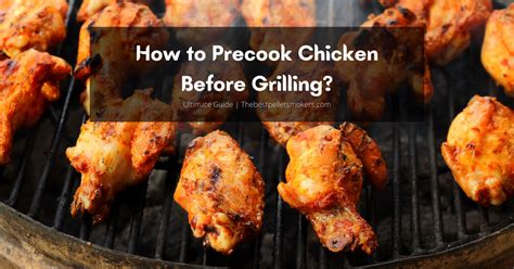 How To Precook Chicken Before Grilling Ultimate Guide