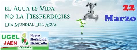 Las noticias de última hora, verídicas y sin censuras de día mundial del agua. DÍA MUNDIAL DEL AGUA | UGEL Jaén