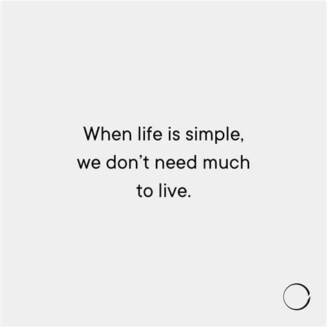 When Life Is Simple We Dont Need Much To Live Live More With Less