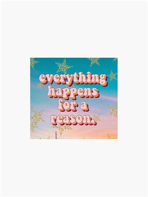 Everything Happens For A Reason Sticker For Sale By Miapressley1