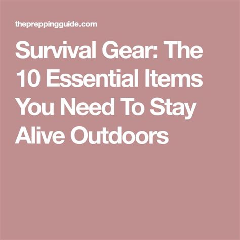 Survival Gear The 10 Essential Items You Need To Stay Alive Outdoors
