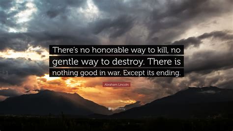 Abraham Lincoln Quote “theres No Honorable Way To Kill No Gentle Way