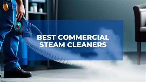 Best Commercial Steam Cleaners For 2024 February