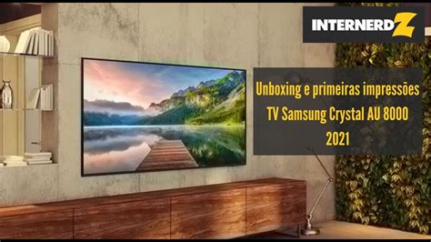 Samsung Crystal Au8000 2021 Unboxing E Primeiras Impressões Youtube