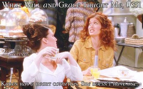 What Will And Grace Taught Me Will And Grace Karen Walker Quotes