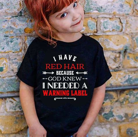 I Have Red Hair Because God Knew I Needed A Warning Label Redhead People Shirt Hoodie
