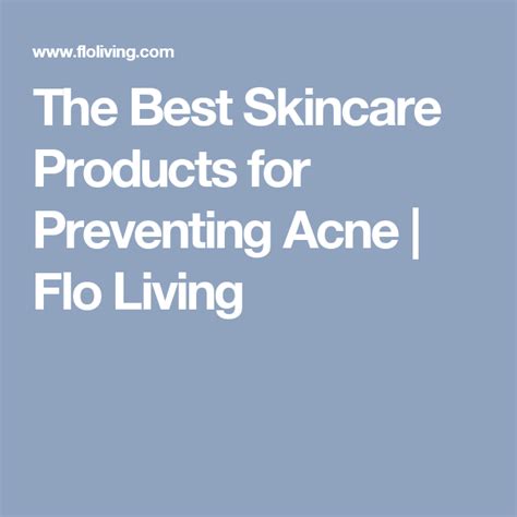 The Best Skincare Products For Preventing Acne Flo Living Prevent