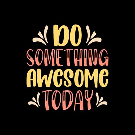 Premium Vector Do Something Awesome Today Typography Quotes