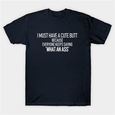 Cute Butt Funny Sayings T Shirt Teepublic