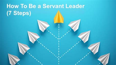How To Be A Servant Leader 7 Steps Business Leadership Today