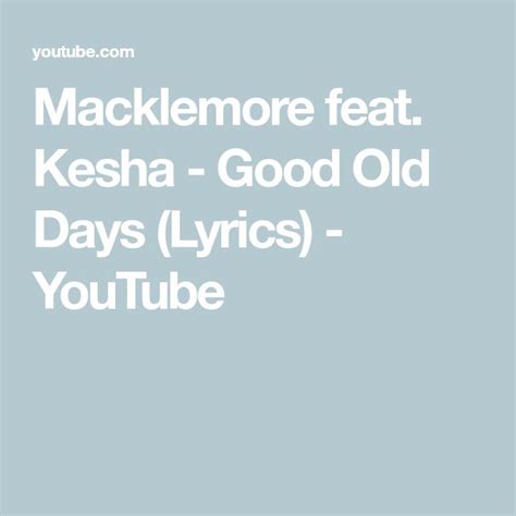 Macklemore Feat Kesha Good Old Days Lyrics Youtube Macklemore