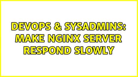 DevOps SysAdmins Make Nginx Server Respond Slowly Solutions YouTube