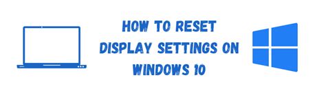 Full Guide How To Reset Display Settings On Windows 10