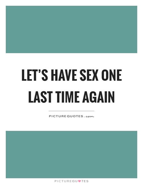 let s have sex one last time again picture quotes