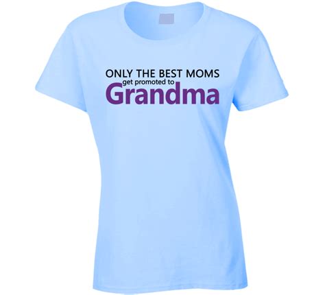 Only The Best Moms Get Promoted To Grandma T Shirt Shirts T Shirts For Women Cool T Shirts