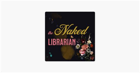 The Naked Librarian On Apple Podcasts